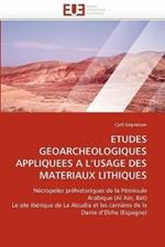 Etudes Geoarcheologiques Appliquees a l''usage Des Materiaux Lithiques