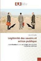 Legitimite des savoirs et action publique