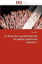 Le Droit de la Protection de la Nature Outre-Mer Volume 1