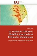 La Toxine de l''anthrax: Mobilit  Structurale Et Recherche d''inhibiteurs