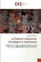 La femme mexicaine: d''indigene a chretienne