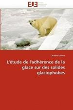 L'' tude de l''adh rence de la Glace Sur Des Solides Glaciophobes