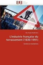 L''industrie Fran aise Du Terrassement (1830-1991)
