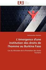 L'' mergence d''une Institution Des Droits de l''homme Au Burkina Faso