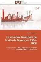 La situation financiere de la ville de douala en 2004-2008