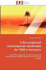 L Art Sculptural Contemporain Burkinab  de 1960   Nos Jours