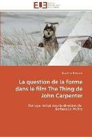 La question de la forme dans le film the thing de john carpenter - Batsolaki-N - cover