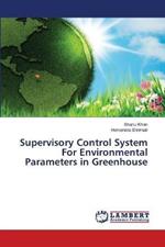 Supervisory Control System For Environmental Parameters in Greenhouse