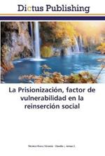 La Prisionizacion, factor de vulnerabilidad en la reinsercion social