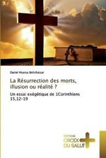 La Resurrection des morts, illusion ou realite ?