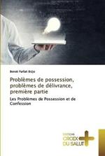 Problemes de possession, problemes de delivrance, premiere partie