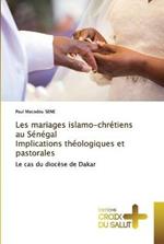 Les mariages islamo-chretiens au Senegal Implications theologiques et pastorales