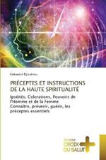 Preceptes Et Instructions de la Haute Spiritualite