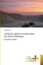 Violence, guerre et paix dans les ecrits bibliques,