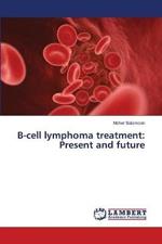 B-cell lymphoma treatment: Present and future