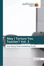 May I Torture You Teacher? Vol. 3