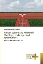 African culture and Reformed Theology; challenges and opportunities