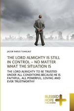 The Lord Almighty Is Still in Control - No Matter What the Situation Is
