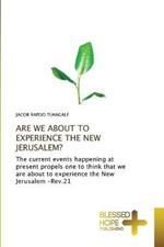 Are We about to Experience the New Jerusalem?