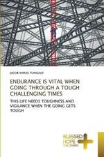 Endurance Is Vital When Going Through a Tough Challenging Times