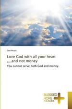 Love God with all your heart,, and not money