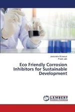 Eco Friendly Corrosion Inhibitors for Sustainable Development
