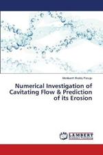 Numerical Investigation of Cavitating Flow & Prediction of its Erosion