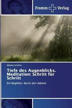 Tiefe des Augenblicks. Meditation: Schritt fur Schritt