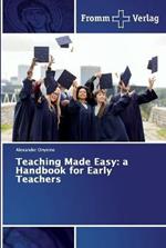 Teaching Made Easy: a Handbook for Early Teachers