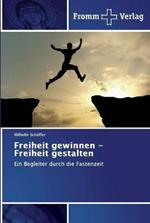 Freiheit gewinnen - Freiheit gestalten