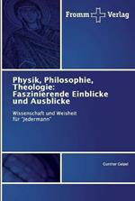 Physik, Philosophie, Theologie: Faszinierende Einblicke und Ausblicke