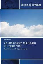 an ihrem freien tag fliegen die voegel nicht