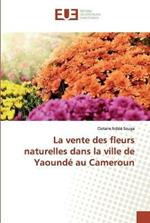 La vente des fleurs naturelles dans la ville de Yaounde au Cameroun