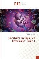 Conduites pratiques en Obstetrique Tome 1