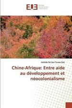 Chine-Afrique: Entre aide au developpement et neocolonialisme