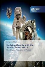 Unifying Gravity with the Atomic Scale, Vol. II