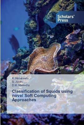 Classification of Squids using novel Soft Computing Approaches - K Himabindu,S Jyothi,D M Mamatha - cover