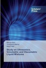 Study on Ultrasonics, Volumetric and Viscometric Liquid Mixtures