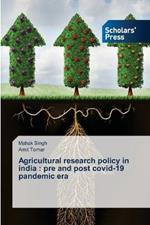 Agricultural research policy in india: pre and post covid-19 pandemic era