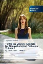 Tantra the Ultimate Antidote for All psychological Problems Volume 1