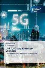 LTE A, 5G and Broadcast Channels