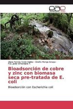 Bioadsorcion de cobre y zinc con biomasa seca pre-tratada de E. coli