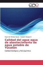 Calidad del agua agua de abastecimiento de agua potable de Yucatan