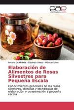 Elaboracion de Alimentos de Rosas Silvestres para Pequena Escala