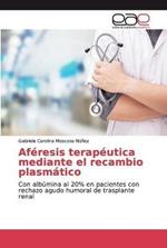 Aferesis terapeutica mediante el recambio plasmatico