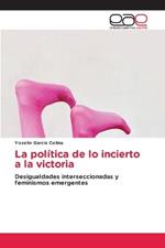 La política de lo incierto a la victoria