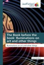 The Book before the book: Ruminations on art and other things