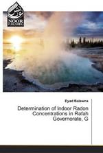 Determination of Indoor Radon Concentrations in Rafah Governorate, G