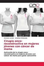 Cirugia onco-reconstructiva en mujeres jovenes con cancer de mama