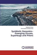 Symbiotic Genomics- Emerging Viruses, Superbugs and Prions